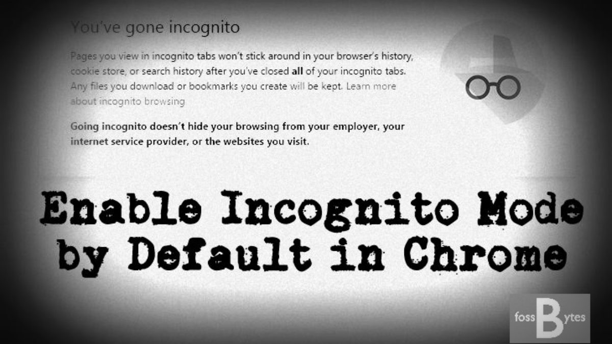 How To Make Incognito Mode The Default Browsing Mode In Chrome