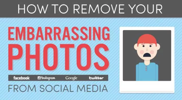 How To Remove Your Embarrassing Photos From All Social Media Websites