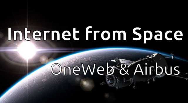 Airbus Making 900 Satellites to Provide OneWeb Internet From Space to ...