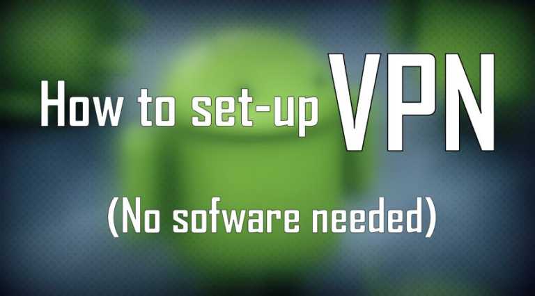 How To Set-up VPN on Android Devices (No Software Needed)