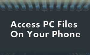 Access PC files on your phone