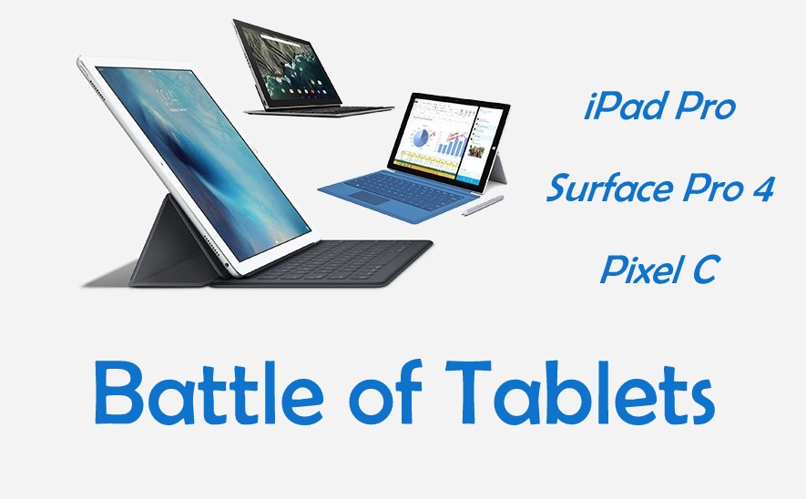 Ultimate Battle Of Hybrids Apple Ipad Pro Vs Microsoft Surface Pro 4 Vs Google Pixel C