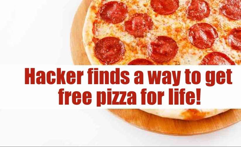 hacker finds a way free pizza for life