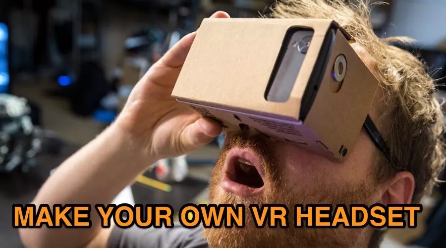 HOW TO MAKE YOUR OWN VR HEADSET