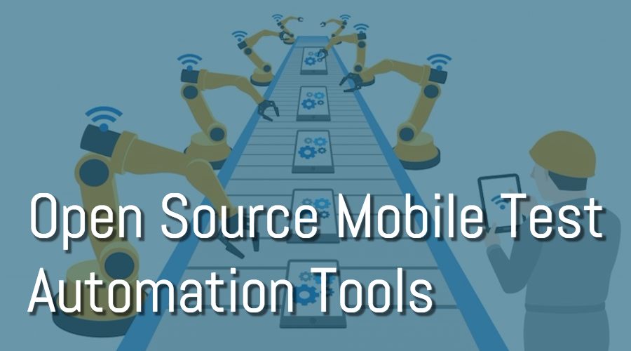 5 Best Open Source Mobile Test Automation Tools - 900 x 500 jpeg 46kB