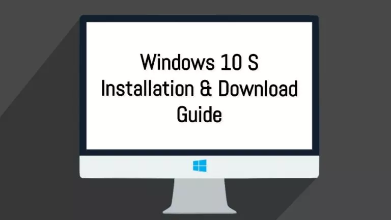 How To Download And Install Windows 10 S? (Clean Installation ISO, Conversion, Trial)