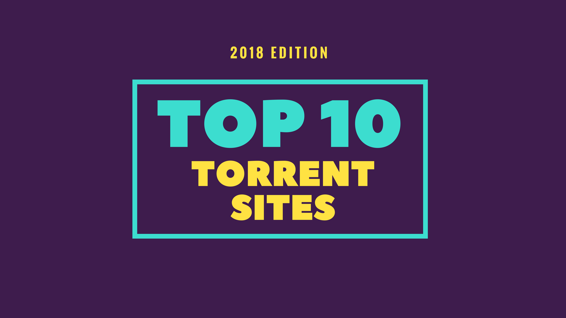 10 Best Torrent Sites For 2018 To Download Your Favorite ...