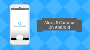 alexa and cortana on android