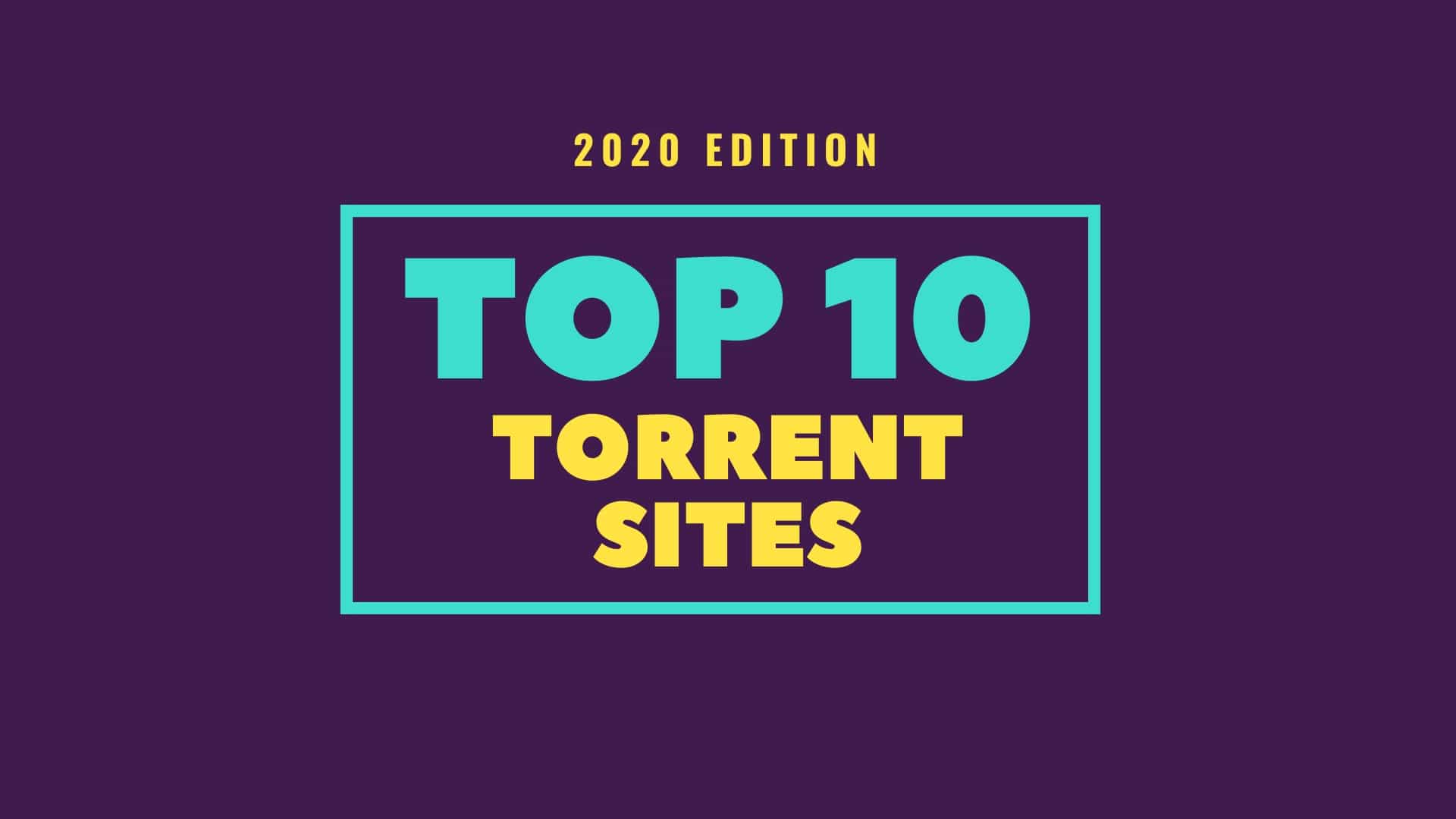 10 Best Torrent Sites For 2020 - Download 100% Working Torrents