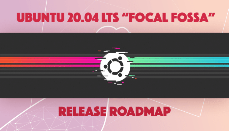 Ubuntu 20.04 LTS "Focal Fossa" Release Date And Upcoming Features