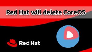 Red Hat will remove CoreOS