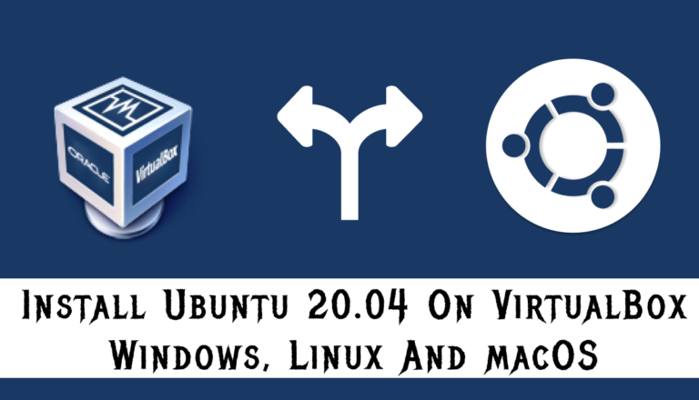 How To Install Ubuntu 20.04 LTS On VirtualBox [Windows, Linux And Mac]