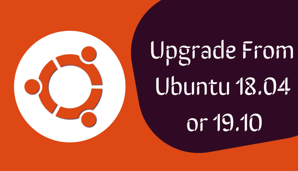 How To Upgrade Ubuntu 18.04 Or 19.10 To Ubuntu 20.04 LTS?