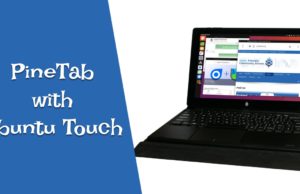 Linux Tablet PineTab With Ubuntu Touch OS: All You Need To Know Linux Tablet PineTab With Ubuntu Touch OS: All You Need To Know