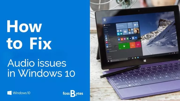Windows 10 Guide: How to Fix Audio Issues In Windows 10 PCs