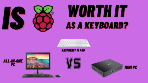 Raspberry Pi 400 Vs All-in-one PC