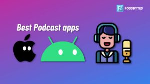 Best Podcast apps for Android and iOS