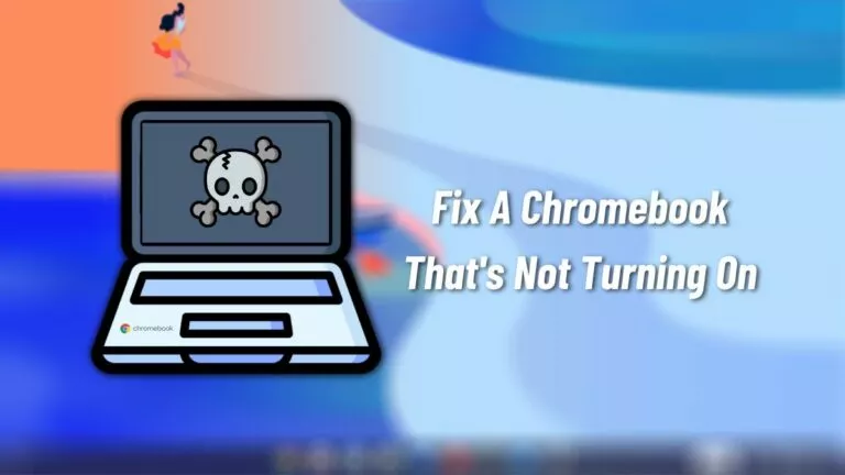5 Fixes To Try If Your Chromebook Is Not Turning On