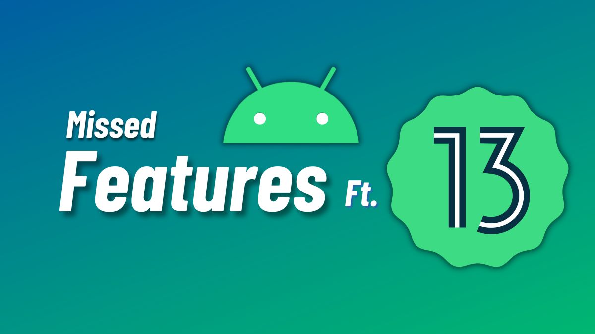 Features that Google missed to put in Android 13